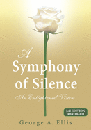 A Symphony of Silence: An Enlightened Vision: 3rd Edition Abridged