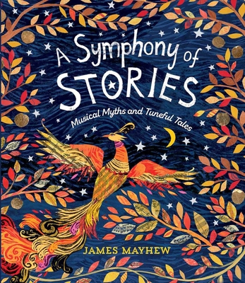 A Symphony of Stories: Musical Myths and Tuneful Tales - Mayhew, James