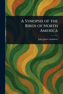 A Synopsis of the Birds of North America - Audubon, John James