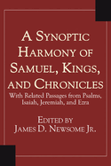 A Synoptic Harmony of Samuel, Kings, and Chronicles: With Related Passages from Psalms, Isaiah, Jeremiah, and Ezra
