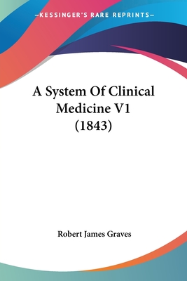 A System Of Clinical Medicine V1 (1843) - Graves, Robert James