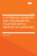 A System of Geometry and Trigonometry, Together with a Treatise on Surveying