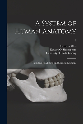 A System of Human Anatomy: Including Its Medical and Surgical Relations; 6 - Allen, Harrison 1841-1897, and Shakespeare, Edward O (Edward Oram) (Creator), and University of Leeds Library (Creator)