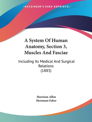 A System Of Human Anatomy, Section 3, Muscles And Fasciae: Including Its Medical And Surgical Relations (1883) - Allen, Harrison