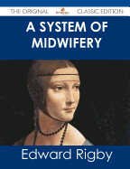 A System of Midwifery - The Original Classic Edition