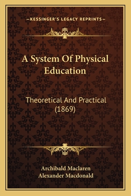 A System Of Physical Education: Theoretical And Practical (1869) - MacLaren, Archibald