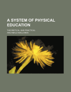 A System of Physical Education: Theoretical and Practical