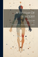 A System Of Surgery: By Benjamin Bell, ... Illustrated With Copperplates.