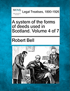 A system of the forms of deeds used in Scotland. Volume 4 of 7