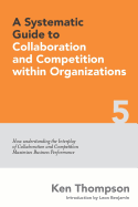 A Systematic Guide to Collaboration and Competition Within Organizations: How Understanding the Interplay of Collaboration and Competition Maximises Business Performance