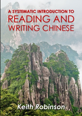 A systematic introduction to reading and writing Chinese. - Robinson, Keith