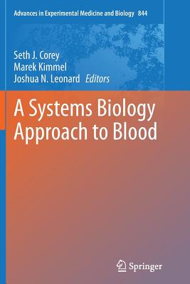 A Systems Biology Approach to Blood - Corey, Seth Joel (Editor), and Kimmel, Marek (Editor), and Leonard, Joshua N (Editor)