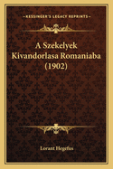 A Szekelyek Kivandorlasa Romaniaba (1902)