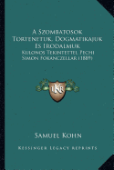 A Szombatosok Tortenetuk, Dogmatikajuk Es Irodalmuk: Kulonos Tekintettel Pechi Simon Fokanczellar (1889)