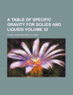 A Table of Specific Gravity for Solids and Liquids Volume 32 - Clarke, Frank Wigglesworth