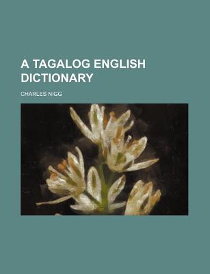 A Tagalog English Dictionary - Nigg, Charles