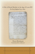 A Tale of Ritual Murder in the Age of Louis XIV: The Trial of Raphal Lvy, 1669