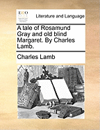 A Tale of Rosamund Gray and Old Blind Margaret. by Charles Lamb.