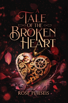 A Tale of the Broken Heart - Plieseis, Rose