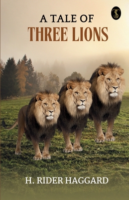 A Tale Of Three Lions - Haggard, H Rider