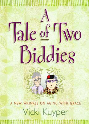 A Tale of Two Biddies: A New Wrinkle on Aging with Grace - Kuyper, Vicki