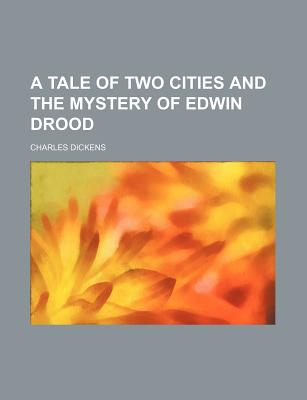 A Tale of Two Cities and the Mystery of Edwin Drood - Dickens, Charles