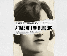 A Tale of Two Murders: Guilt, Innocence, and the Execution of Edith Thompson