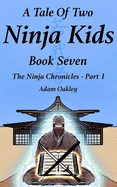A Tale Of Two Ninja Kids - Book 7: The Ninja Chronicles Part 1