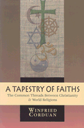 A Tapestry of Faiths: The Common Threads Between Christianity World Religions - Corduan, Winfried, Dr., PH.D.