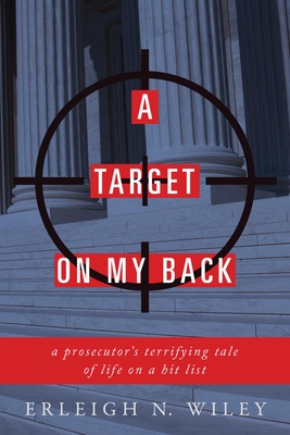 A Target on My Back: A Prosecutor's Terrifying Tale of Life on a Hit List - Wiley, Erleigh N