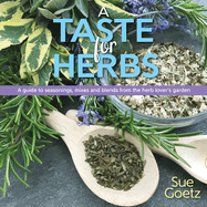 A Taste for Herbs: A Guide to Seasonings, Mixes and Blends from the Herb Lover's Garden