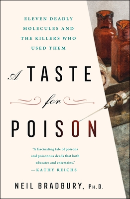 A Taste for Poison: Eleven Deadly Molecules and the Killers Who Used Them - Bradbury, Neil