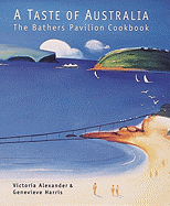 A Taste of Australia: The Bathers Pavilion Cookbook - Alexander, Victoria, and Harris, Genevieve