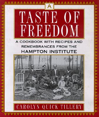 A Taste of Freedom: A Cookbook with Recipes and Remembrances from the Hampton Institute - Tillery, Carolyn Quick