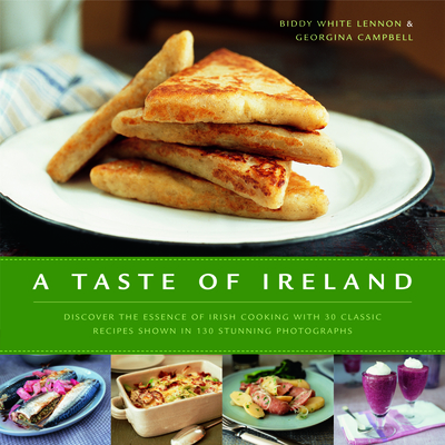 A Taste of Ireland: Discover the Essence of Irish Cooking with 30 Classic Recipes Shown in 130 Stunning Color Photographs - White-Lennon, Biddy