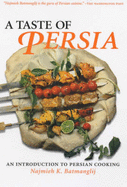 A Taste of Persia: Introduction to Persian Cooking - Batmanglij, Najmieh