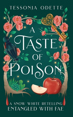 A Taste of Poison: A Snow White Retelling - Odette, Tessonja