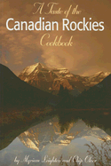 A Taste of the Canadian Rockies Cookbook - Leighton, Myriam, and Olver, Chip