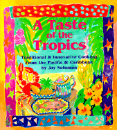 A Taste of the Tropics: Traditional and Innovative Cooking from the Pacific and Caribbean