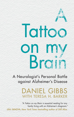 A Tattoo on My Brain: A Neurologist's Personal Battle Against Alzheimer's Disease - Gibbs, Daniel, and Barker, Teresa H