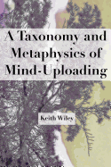 A Taxonomy and Metaphysics of Mind-Uploading - Wiley, Keith