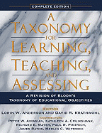 A Taxonomy for Learning, Teaching, and Assessing: A Revision of Bloom's Taxonomy of Educational Objectives, Complete Edition
