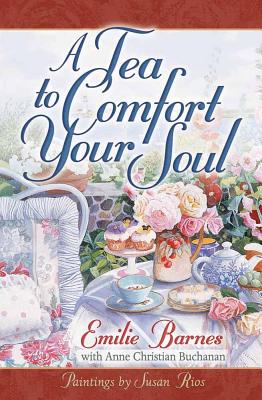 A Tea to Comfort Your Soul - Barnes, Emilie, and Buchanan, Anne Christian