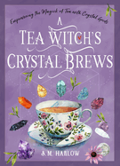 A Tea Witch's Crystal Brews: Empowering the Magick of Tea with Crystal Grids