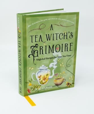 A Tea Witch's Grimoire: Magickal Recipes for Your Tea Time - Harlow, S M