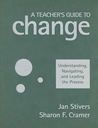 A Teachers Guide to Change: Understanding, Navigating, and Leading the Process