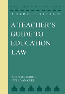 A Teacher's Guide to Education Law: Third Edition - Imber, Michael, and Van Geel, Tyll