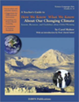 A Teacher's Guide to How We Know What We Know About Our Changing Climate: Lessons, Resources, and Guidelines About Global Warming - Malnor, Carol