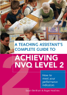 A Teaching Assistant's Complete Guide to Achieving NVQ Level 2: How to Meet Your Performance Indicators