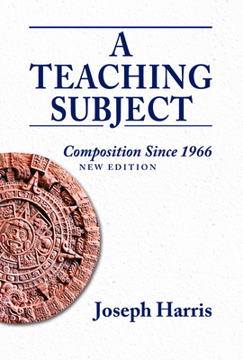 A Teaching Subject: Composition Since 1966, New Edition - Harris, Joseph